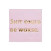 Sh*t Could Be Worse Witty Cocktail Napkins, Pack of 20